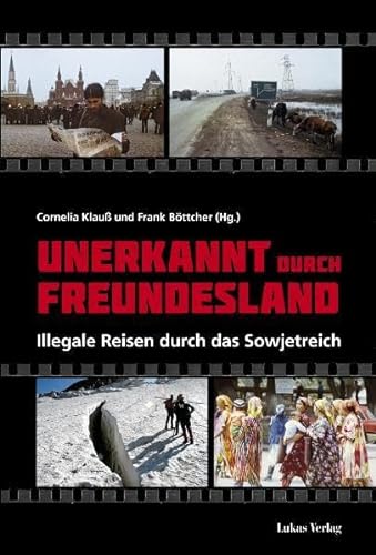Unerkannt Durch Freundesland: Illegale Reisen Durch Das Sowjetreich - Hrsg. V. Cornelia Klauß U. Frank Böttcher; Klauß, Cornelia; Böttcher, Frank