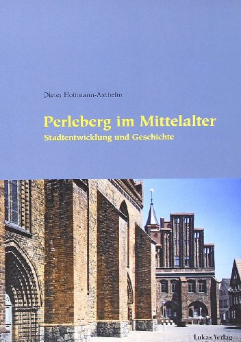 Perleberg im Mittelalter : Stadtentwicklung und Geschichte - Dieter Hoffmann-Axthelm