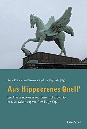 Aus Hippocrenes Quell'. Ein Album amicorum kunsthistorischer Beiträge zum 60. Geburtstag von Gerd-Helge Vogel. - Kandt, Kevin E. und Hermann Vogel von Vogelstein (Hrsg.)