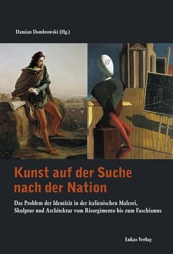 Beispielbild fr Kunst auf der Suche nach der Nation: Das Problem der Identitt in der italienischen Malerei, Skulptur und Architektur vom Risorgimento bis zum Faschismus zum Verkauf von medimops