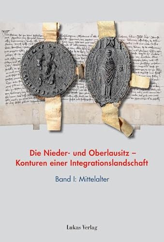 Die Nieder- und Oberlausitz - Konturen einer Integrationslandschaft, Bd. I: Mittelalter - Heimann, Heinz-Dieter|Neitmann, Klaus|Tresp, Uwe