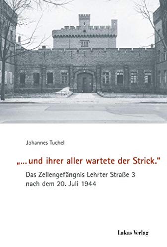 9783867321785: ... und ihrer aller wartete der Strick.: Das Zellengefngnis Lehrter Strae 3 nach dem 20. Juli 1944: 7