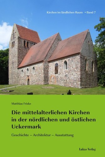 9783867321969: Die mittelalterlichen Kirchen in der nrdlichen und stlichen Uckermark: Geschichte - Architektur - Ausstattung