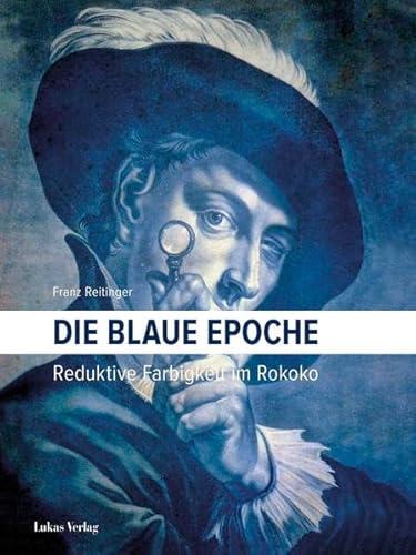 Beispielbild fr Die blaue Epoche: Reduktive Farbigkeit im Rokoko zum Verkauf von WorldofBooks