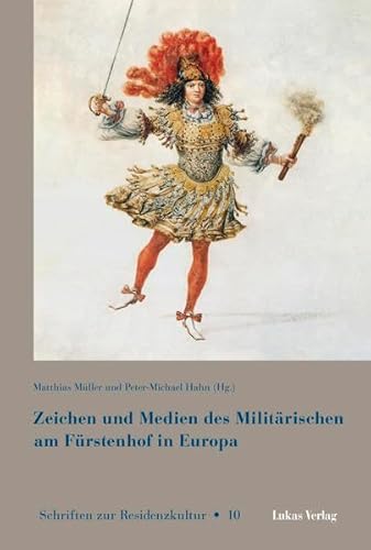 Imagen de archivo de Zeichen und Medien des Militrischen am Frstenhof in Europa. Matthias Mller und Peter-Michael Hahn (Hg.) / Schriften zur Residenzkultur ; 10 a la venta por Fundus-Online GbR Borkert Schwarz Zerfa