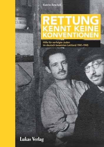 Rettung kennt keine Konventionen : Hilfe für verfolgte Juden im deutsch besetzten Lettland 1941-1945. ; Herausgeber Gedenkstätte Stille Helden in der Stiftung Gedenkstätte Deutscher Widerstand / Teil von: Anne-Frank-Shoah-Bibliothek - Reichelt, Katrin