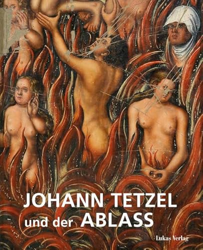 9783867322621: Johann Tetzel und der Ablass: Begleitband zur Ausstellung Tetzel - Ablass - Fegefeuer in Mnchenkloster und Nikolaikirche Jterbog