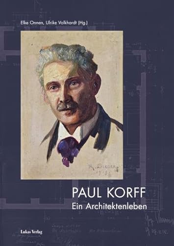 Paul Korff - Ein Architektenleben - Elke Onnen, Ulrike Volkhardt (Hg.)