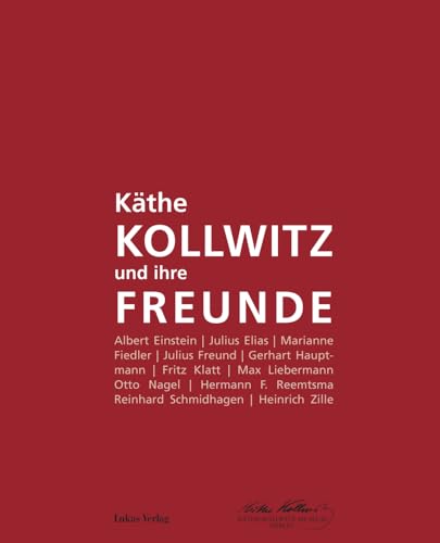 KÃ¤the Kollwitz und ihre Freunde : Katalog zur Sonderausstellung anlÃ¤sslich des 150. Geburtstages von KÃ¤the Kollwitz - KÃ¤the-Kollwitz-Museum Berlin