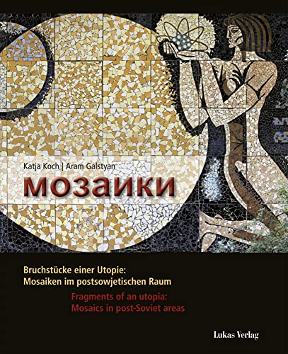 Stock image for Mosaiki: Bruchstcke einer Utopie: Mosaiken im postsowjetischen Raum / Fragments of an utopia: Mosaics in post Soviet areas for sale by medimops