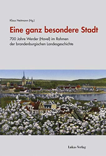 Stock image for Eine ganz besondere Stadt: 700 Jahre Werder (Havel) im Rahmen der brandenburgischen Landesgeschichte for sale by Revaluation Books