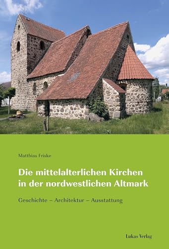 Stock image for Die mittelalterlichen Kirchen in der nordwestlichen Altmark: Geschichte - Architektur - Ausstattung for sale by Revaluation Books