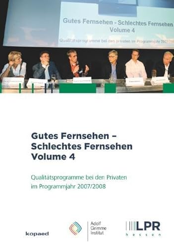 Gutes Fernsehen - Schlechtes Fernsehen: Qualitätsprogramme bei den Privaten im Programmjahr 2007-2008 (Schriftenreihe der LPR Hessen) - LPR Hessen