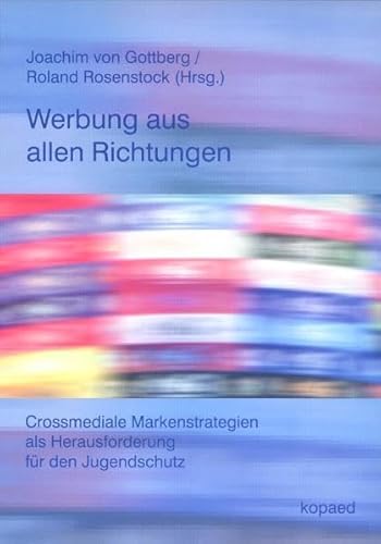 Beispielbild fr Werbung aus allen Richtungen: Crossmediale Markenstrategien als Herausforderung fr den Jugendschutz zum Verkauf von medimops