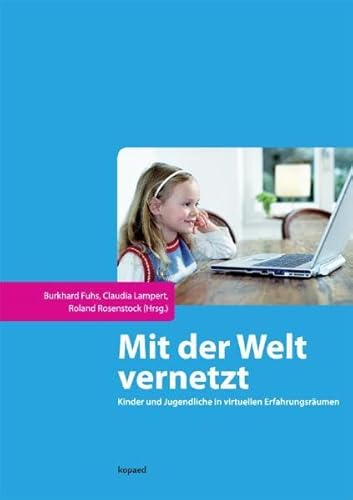 Beispielbild fr Mit der Welt vernetzt: Kinder und Jugendliche in virtuellen Erfahrungsrumen zum Verkauf von medimops