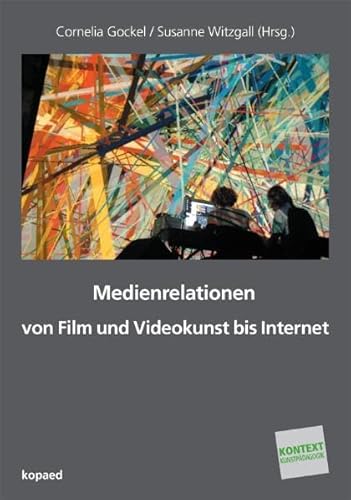 Beispielbild fr Medienrelationen von Film und Videokunst bis Internet. Kontext Kunstpdagogik Band 26. Sechs ausgewhlte Beitrge eines Symposiums an der Akademie der Bildenden Knste Mnchen 2010. zum Verkauf von Antiquariat  >Im Autorenregister<