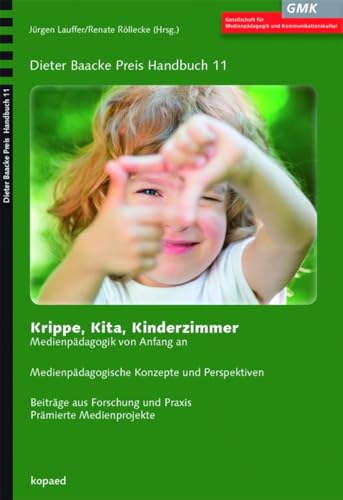 Krippe, Kita, Kinderzimmer: Medienpädagogik von Anfang an (Dieter Baacke Preis Handbuch)