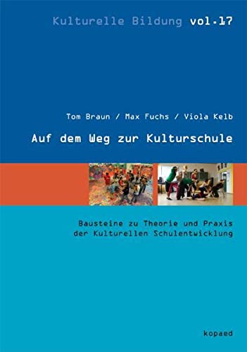 Stock image for Auf dem Weg zur Kulturschule: Bausteine zu Theorie und Praxis der Kulturellen Schulentwicklung for sale by medimops