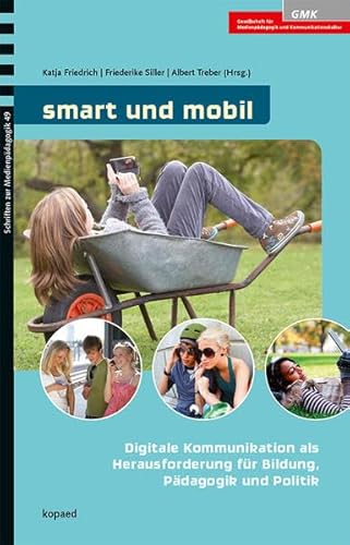 9783867363495: smart und mobil: Digitale Kommunikation als Herausforderung fr Bildung, Pdagogik und Politik