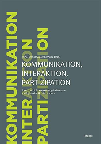 Stock image for Kommunikation, Interaktion und Partizipation: Kunst- und Kulturvermittlung im Museum am Beginn des 21. Jahrhunderts for sale by medimops