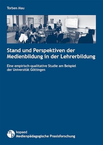 Stock image for Stand und Perspektiven der Medienbildung in der Lehrerbildung: Eine empirisch-qualitative Studie am Beispiel der Universitt Gttingen (Medienpdagogische Praxisforschung) for sale by medimops