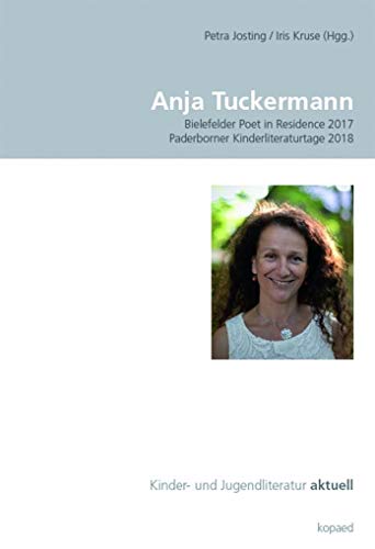 Beispielbild fr Anja Tuckermann: Bielefelder Poet in Residence 2017 | Paderborner Kinderliteraturtage 2018 (Kinder- und Jugendliteratur aktuell) zum Verkauf von medimops