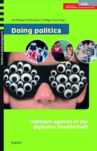 Beispielbild fr Doing politics: Politisch agieren in der digitalen Gesellschaft: Konzepte und Strategien der Medienpdagogik und Medienbildung zum Verkauf von Ammareal