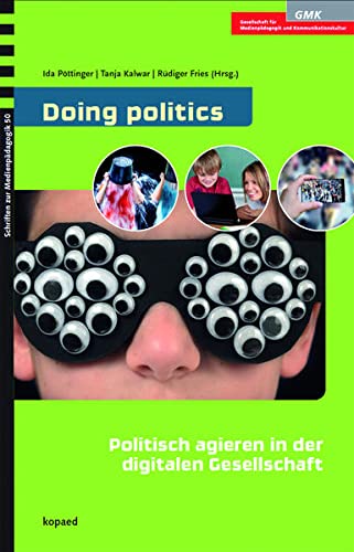 9783867365505: Doing politics: Politisch agieren in der digitalen Gesellschaft: Konzepte und Strategien der Medienpdagogik und Medienbildung