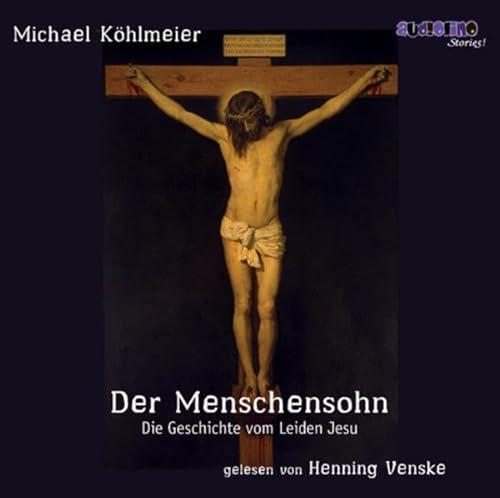Der Menschensohn - Die Geschichte vom Leiden Jesu. 2 CDs. [Audiobook] (9783867371124) by Michael KÃ¶hlmeier