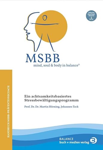 Imagen de archivo de MSBB: mind, soul & body in balance ? MSBB-Handbuch Prventionscoach: Ein achtsamkeitsbasiertes Stressbewltigungsprogramm a la venta por medimops