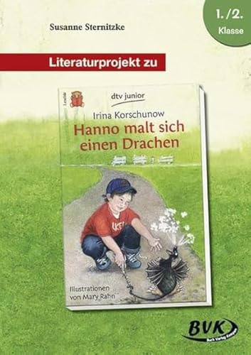 Literaturprojekt Hanno Malt Sich Einen Drachen: 1./2. Klasse - Sternitzke, Susanne Zum Kinderbuch V. Irina Korschunow; Sternitzke, Susanne; Korschunow, Irina