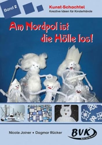 Kunst-Schachtel 2: Am Nordpol ist die Hölle los! - Nicole Joiner, Dagmar Rücker