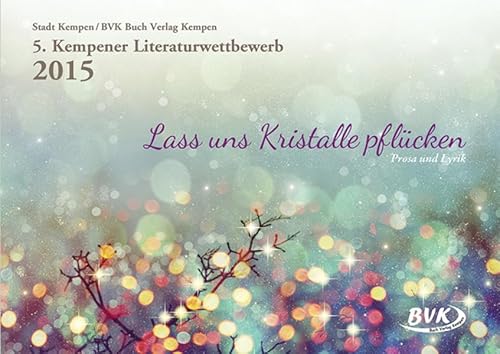 Beispielbild fr 5. Kempener Literaturwettbewerb - Lass uns Kristalle pflcken zum Verkauf von medimops