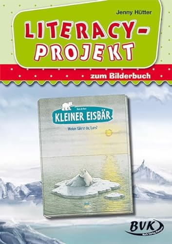 Stock image for Literacy-Projekt zum Bilderbuch "Kleiner Eisbr - Wohin fhrst du, Lars?" -Language: german for sale by GreatBookPrices