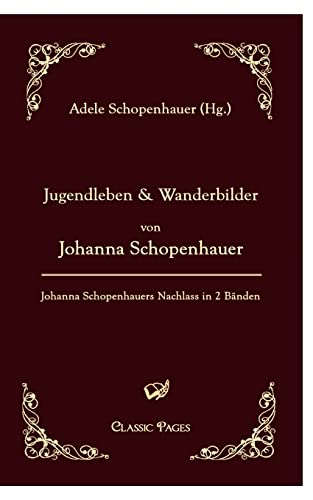 Beispielbild fr Jugendleben und Wanderbilder von Johanna Schopenhauer Johanna Schopenhauers Nachlass in zwei Bnden, herausgegeben von ihrer Tochter zum Verkauf von Buchpark