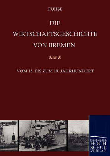 Imagen de archivo de Die Wirtschaftsgeschichte von Bremen vom 15. bis ins 19. Jahrhundert a la venta por Ria Christie Collections