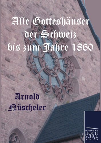 Beispielbild fr Alle Gotteshauser der Schweiz bis zum Jahre 1860 zum Verkauf von Chiron Media