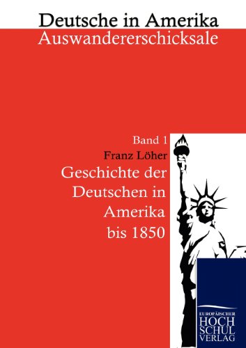 Beispielbild fr Die Geschichte der Deutschen in Amerika bis 1850: Deutsche in Amerika - Auswandererschicksale Band 1 Deutsch-Amerikanischer Nationalbund and Lher, Franz zum Verkauf von online-buch-de