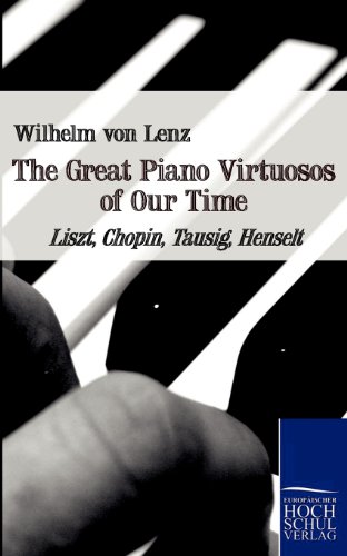 9783867414333: The Great Piano Virtuosos of Our Time: Liszt, Chopin, Tausig, Henselt