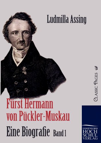 Furst Hermann von Puckler-Muskau - Eine Biografie - Assing, Ludmilla