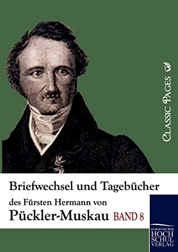 Briefwechsel und Tagebücher des Fürsten Hermann von Pückler-Muskau : Band 8 - Fürst Hermann von Pückler-Muskau