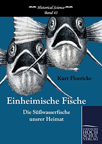 Einheimische Fische : Die Süßwasserfische unsrer Heimat - Kurt Floericke