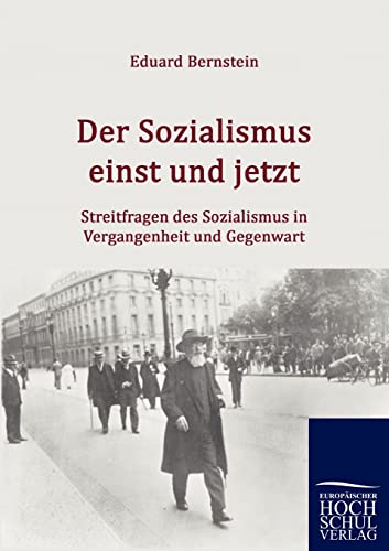 Der Sozialismus einst und jetzt : Streitfragen des Sozialismus in Vergangenheit und Gegenwart - Eduard Bernstein