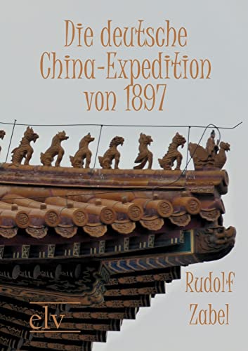 Beispielbild fr Die deutsche China-Expedition von 1897 zum Verkauf von Buchpark