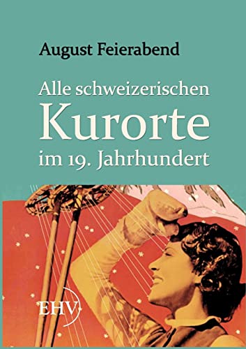 Imagen de archivo de Alle schweizerischen Kurorte im 19. Jahrhundert (German Edition) a la venta por Lucky's Textbooks