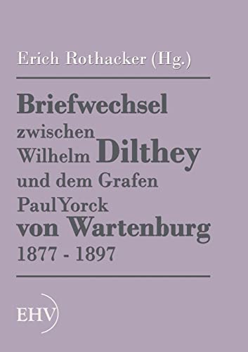 Stock image for Briefwechsel zwischen Wilhelm Dilthey und dem Grafen Paul Yorck von Wartenburg 1877 - 1897 for sale by PBShop.store US