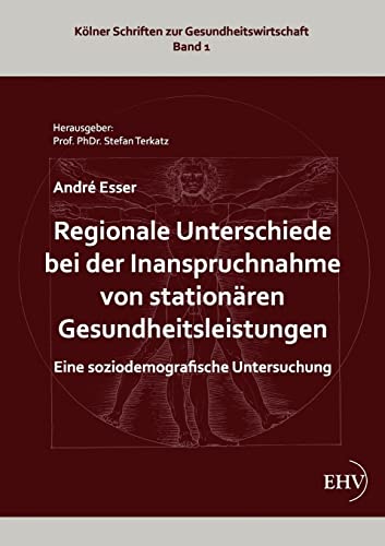 Imagen de archivo de Regionale Unterschiede bei der Inanspruchnahme von stationaeren Gesundheitsleistungen: Eine soziodemografische Untersuchung a la venta por medimops