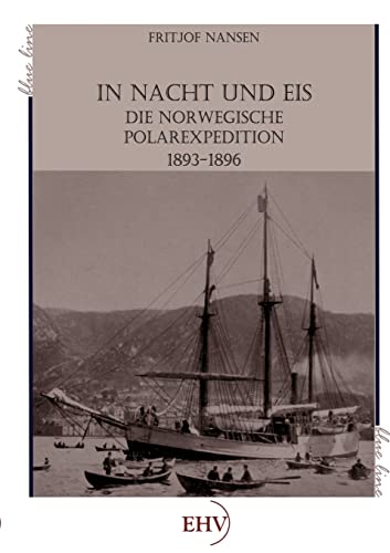 In Nacht und Eis : Die norwegische Polarexpedition 1893 - 1896 - Fridtjof Nansen