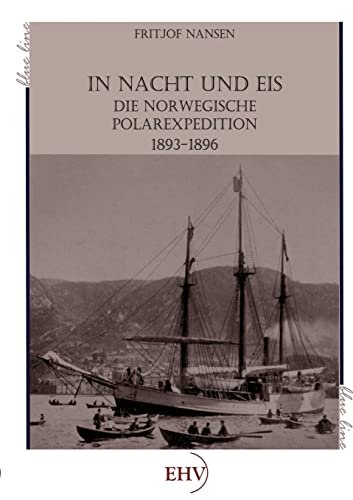 Imagen de archivo de In Nacht und Eis: Die norwegische Polarexpedition 1893-1896 (Neuausgabe) a la venta por medimops