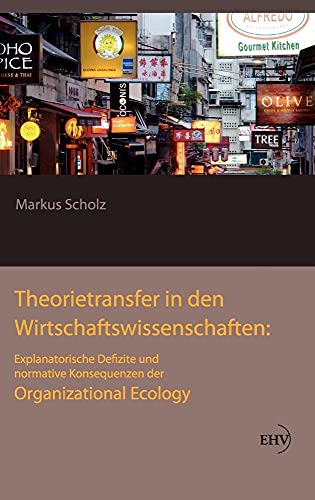 9783867417457: Theorietransfer in den Wirtschaftswissenschaften: Explanatorische Defizite und normative Konsequenzen der Organizational Ecology